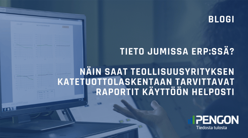 Tieto jumissa ERP:ssä? Näin saat teollisuusyrityksen katetuottolaskentaan tarvittavat raportit käyttöösi helposti