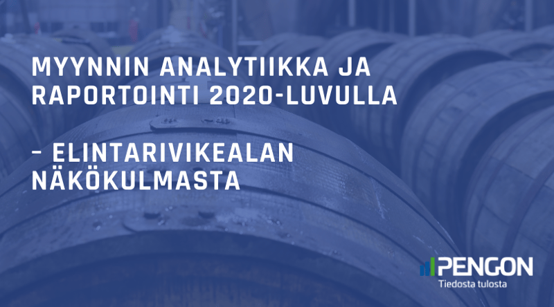 Millaista on elintarvikevalmistajan myynnin analytiikka ja raportointi 2020-luvulla? Tervetuloa nykypäivään!