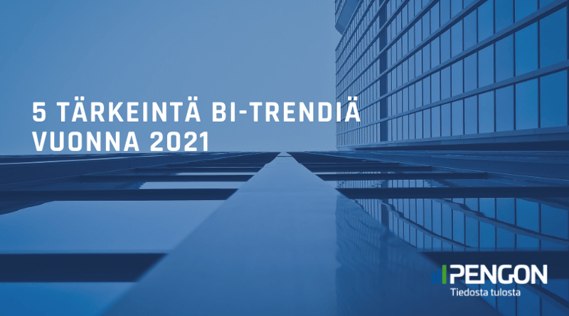 5 tärkeintä BI-trendiä vuonna 2021