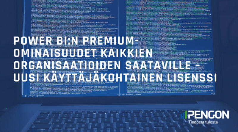 Power BI:n Premium-ominaisuudet kaikkien organisaatioiden saataville – Uusi käyttäjäkohtainen lisenssi