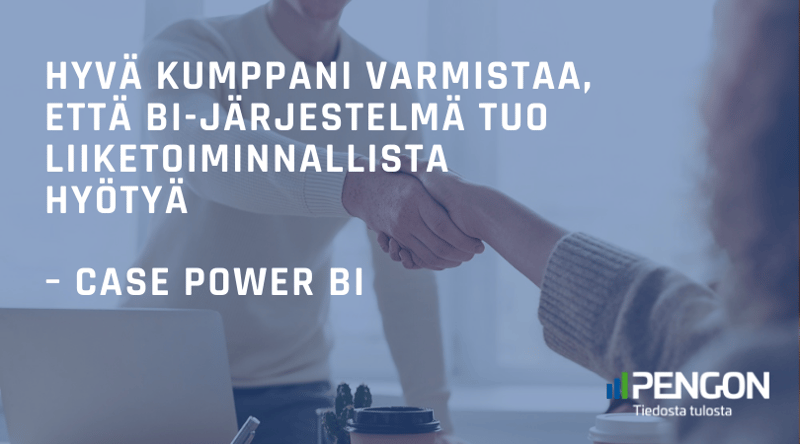 Hyvä kumppani varmistaa, että BI-järjestelmä tuo liiketoiminnallista hyötyä – Näin tunnistat asiantuntevan Power BI -kumppanin