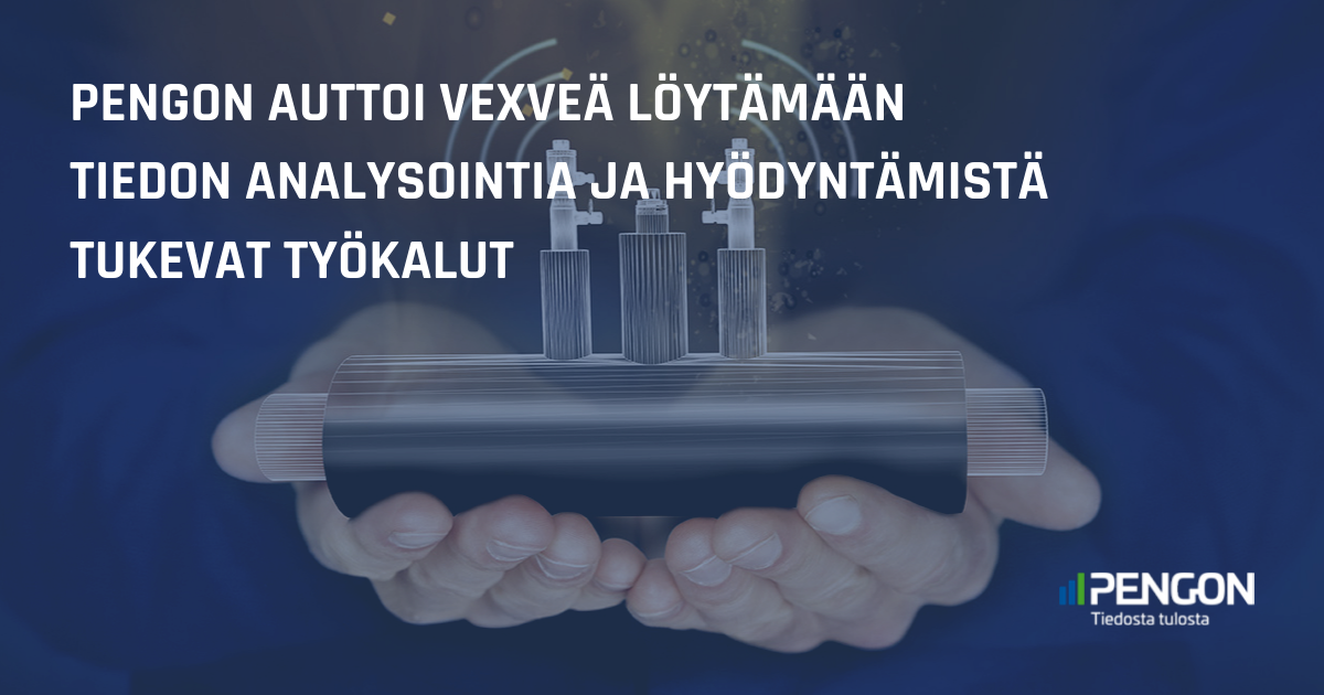 Pengon auttoi Vexveä löytämään tiedon analysointia ja hyödyntämistä tukevat työkalut